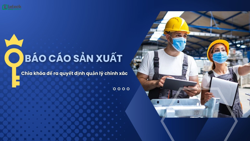 bao cao san xuat  chia khoa de ra quyet dinh quan ly chinh xac