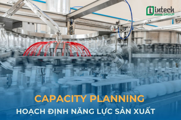 Hoạch định năng lực sản xuất Capacity Planning