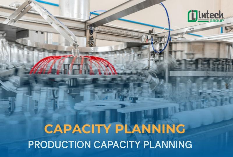 Hoạch định năng lực sản xuất Capacity Planning